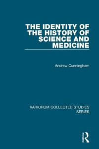 Andrew Cunningham — The Identity of the History of Science and Medicine