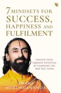 Swami Mukundananda — 7 Mindsets for Success, Happiness and Fulfilment