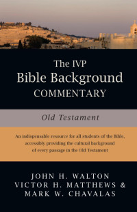 John H. Walton & Victor H. Matthews & Mark W. Chavalas — The IVP Bible Background Commentary (Old Testament)