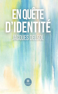 Jacques Delsol — En quête d'identité