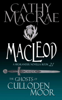 Cathy MacRae — MacLeod: A Highlander Romance (The Ghosts of Culloden Moor, book 21)