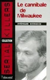 Stéphane Bourgoin — Le cannibale de Milwaukee