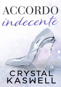 Crystal Kaswell — Accordo Indecente (Italian Edition)