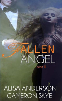 Alisa Anderson & Cameron Skye [Anderson, Alisa & Skye, Cameron] — Fallen Angel - Part 3