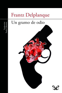 Frantz Delplanque — Un gramo de odio