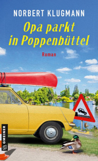 Norbert Klugmann — Opa parkt in Poppenbüttel. Roman