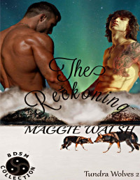 Maggie Walsh — The Reckoning (Tundra Wolves Book 2)
