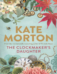 Kate Morton — The Clockmaker's Daughter