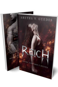 Aretha V. Guedes — Reich: Entre vampiros e deuses