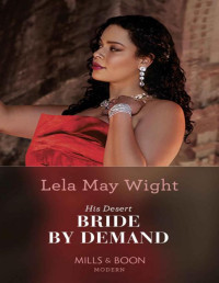 Lela May Wight — His Desert Bride By Demand (Mills & Boon Modern)