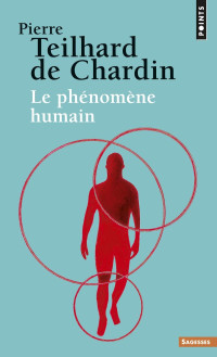 Teilhard de Chardin, Pierre — Le phénomène humain