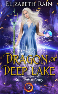 Elizabeth Rain — Dragon of Deep Lake (Rule 9 Academy Fantasy 5)