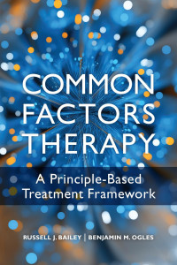 Bailey, Russell J. & Ogles, Benjamin M. — Common Factors Therapy: A Principle-Based Treatment Framework