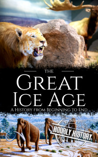 Hourly History — The Great Ice Age: A History from Beginning to End