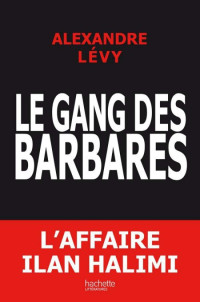 Levy Alexandre [Levy Alexandre] — Le gang des barbares