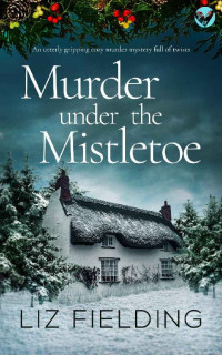 LIZ FIELDING — MURDER UNDER THE MISTLETOE an utterly gripping cozy murder mystery full of twists (Maybridge Murder Mysteries Book 2)