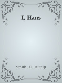 Smith, H. Turnip — I, Hans