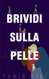 FILI', TANIA — BRIVIDI SULLA PELLE (LA NOSTRA PELLE Vol. 1) (Italian Edition)