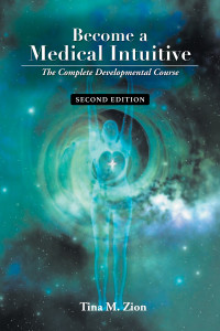 Zion, Tina M — Become a Medical Intuitive - Second Edition: The Complete Developmental Course (Medical Intuition Book 3)