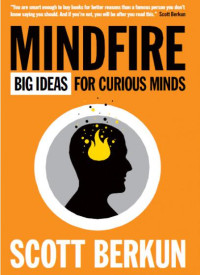 Scott Berkun — Mindfire: Big Ideas for Curious Minds