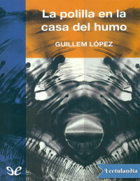 Guillem Lopez i Arnal — La Polilla en La Casa Del Humo