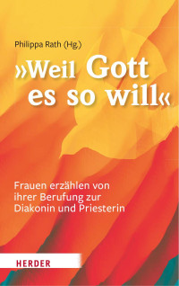 Philippa Rath (Hg.) — »Weil Gott es so will«