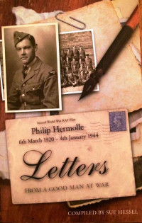 Hessel (Ed.) — Philip Hermolle, 6th March 1920 - 4th January 1944; Letters from a Good Man at War (2016)