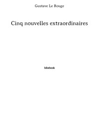 Gustave Le Rouge — Cinq nouvelles extraordinaires