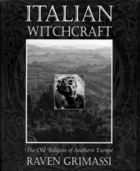 Raven Grimassi — Italian Witchcraft: The Old Religion of Southern Europe