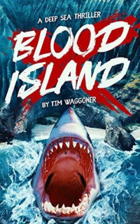 Tim Waggoner — Blood Island. A Deep Sea Thriller