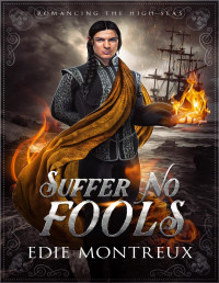 Edie Montreux — Suffer No Fools: MM Pirate Fantasy Romance (Romancing the High Seas Book 3)