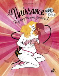 Lucile Gomez — La Naissance en BD - Tome III