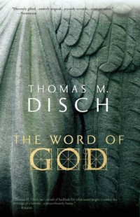 Disch, Thomas M — The Word of God: Or, Holy Writ Rewritten