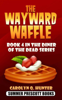 Carolyn Q. Hunter — The Wayward Waffle (The Diner of the Dead Mystery 04)