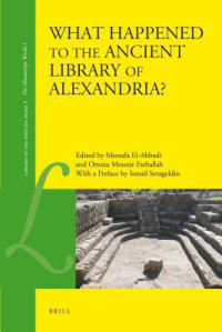 Mostafa El-Abbadi, Omnia Fathallah, Ismail Serageldin — What Happened to the Ancient Library of Alexandria?