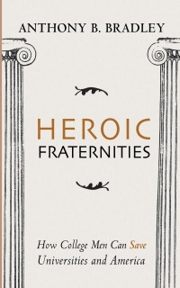 Anthony B. Bradley; — Heroic Fraternities