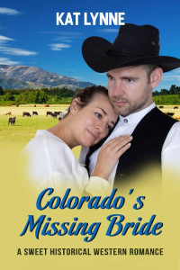 Kat Lynne — Colorado's Missing Bride (Lucas Brothers Mail Order Brides Of Colorado 03)