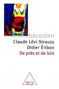 Claude Lévi-Strauss & Didier Eribon — De près et de loin