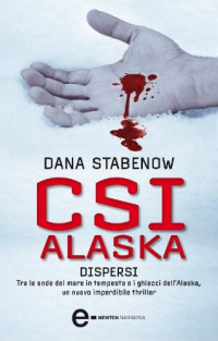 Dana Stabenow & S. D'Ovidio — CSI Alaska. Dispersi (Italian Edition)