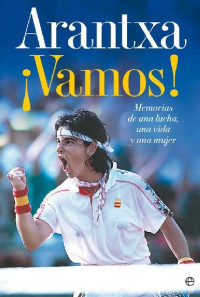 Arantxa — ¡Vamos! (Biografias Y Memorias) (Spanish Edition)