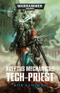 Rob Sanders — Adeptus Mechanicus : Tech-Priest