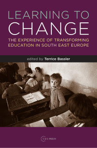 Edited by Terrice Bassler — Learning to Change: The Experience of Transforming Education in South East Europe