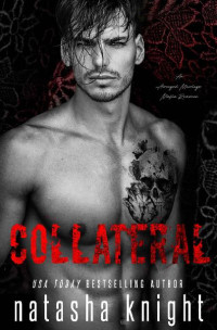 Natasha Knight — Collateral: an Arranged Marriage Mafia Romance (Collateral Damage Series Book 1)