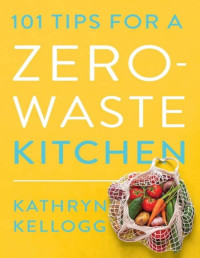 Kathryn Kellogg — 101 Tips for a Zero-Waste Kitchen