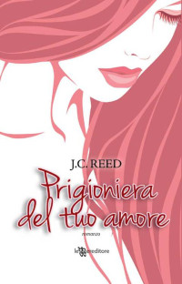 Reed, J.C. — Prigioniera del tuo amore