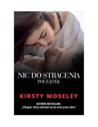 Kirsty Moseley — Nic do stracenia. Początek