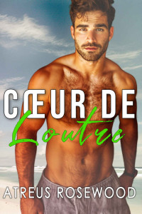 Atreus Rosewood — Cœur de Loutre: romance de plage contemporaine gay (Les Mâles des Plages en Bois Franc t. 2) (French Edition)