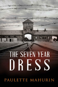 Paulette Mahurin — The Seven Year Dress: A Novel