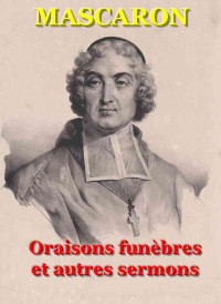 Jules Mascaron — Les Oraisons Funèbres suivies de Autres Sermons