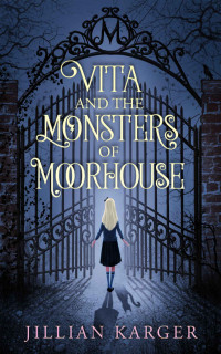 Jillian Karger [Karger, Jillian] — Vita and the Monsters of Moorhouse